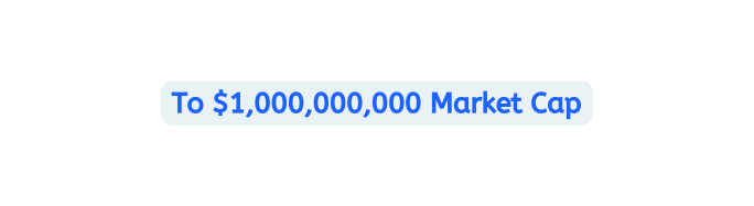 To 1 000 000 000 Market Cap